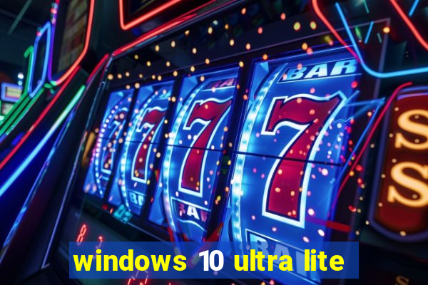 windows 10 ultra lite